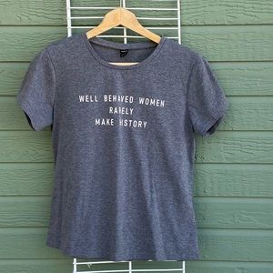 SHEIN “Well behaved women rarely make history” grey T-shirt.